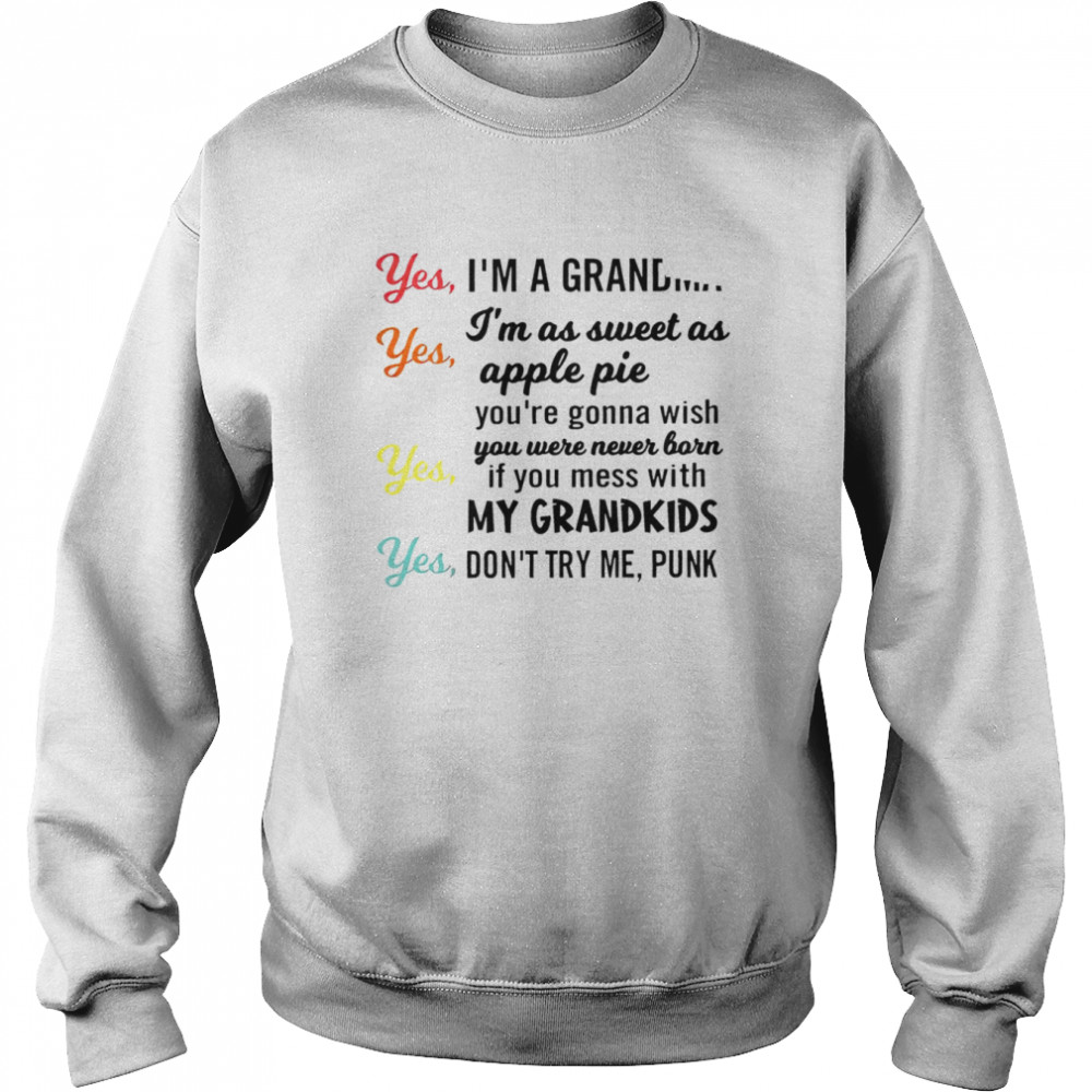 Yes I’m a grandma yes I’m as sweet as apple pie shirt Yes I’m a grandma yes I’m as sweet as apple pie shirt