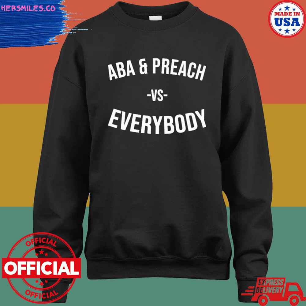 ABA and preach vs everybody shirt ABA and preach vs everybody shirt
