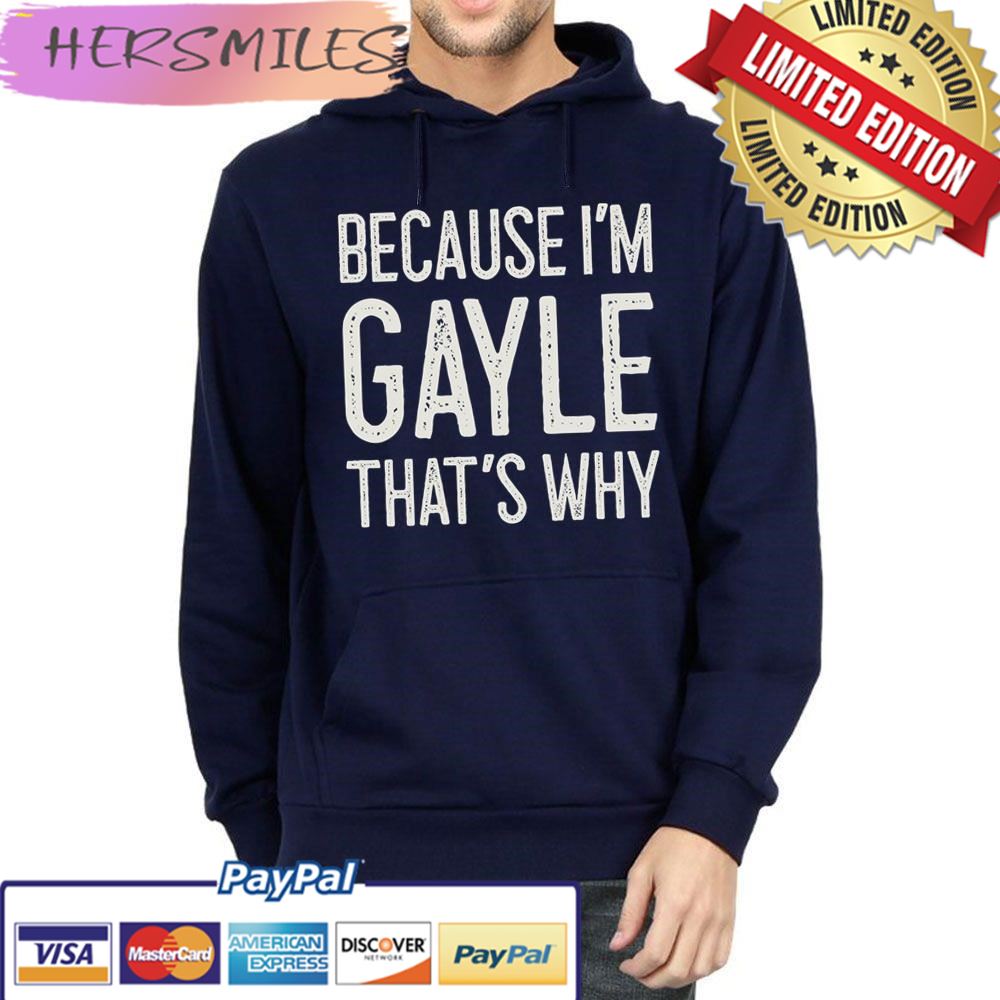 Because I’m Gayle That’s Why Trending Unisex Hoodie T-shirt