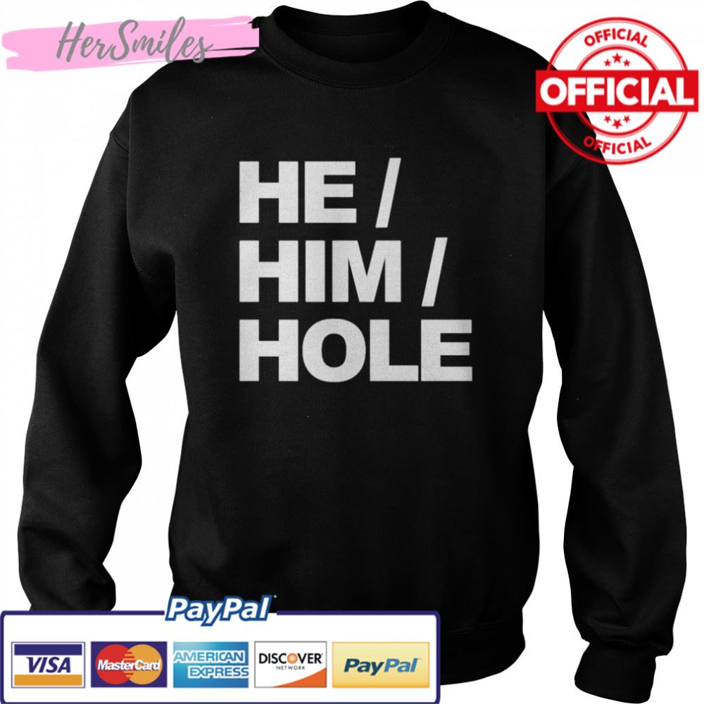 Best he him hole shirt Best he him hole shirt