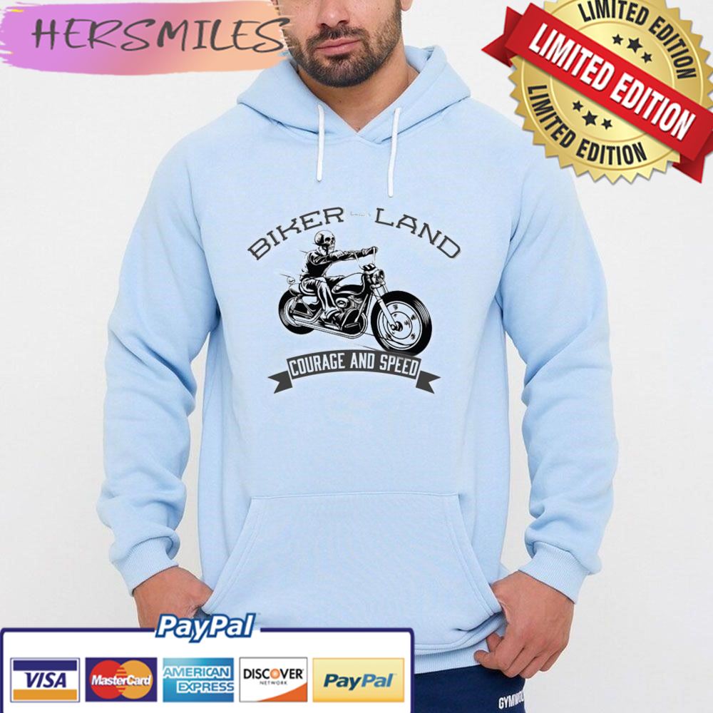 Biker Land Courage And Speed Trending Unisex Hoodie T-shirt