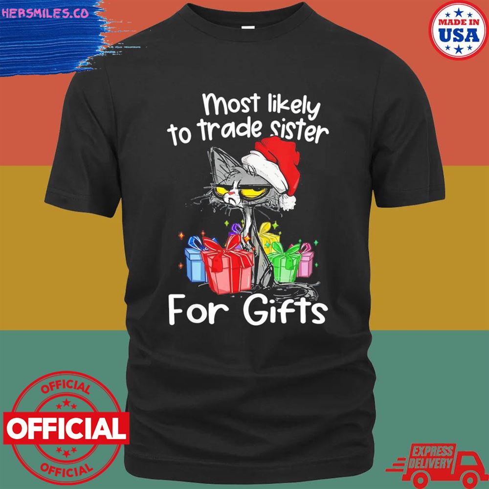 Black cat Santa most likely to trade sister for gifts shirt