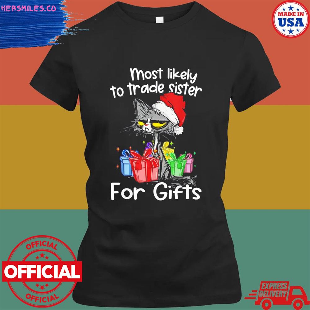 Black cat Santa most likely to trade sister for gifts shirt Black cat Santa most likely to trade sister for gifts shirt