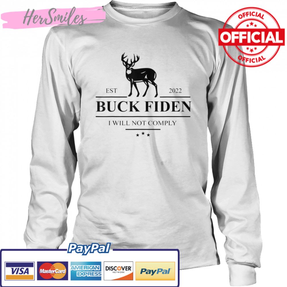 Buck Fiden I Will Not Comply Anti Biden Liberals T-Shirt Buck Fiden I Will Not Comply Anti Biden Liberals T-Shirt