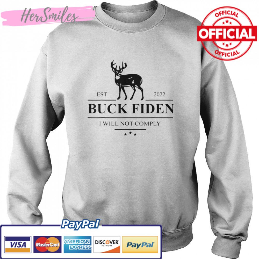 Buck Fiden I Will Not Comply Anti Biden Liberals T-Shirt Buck Fiden I Will Not Comply Anti Biden Liberals T-Shirt