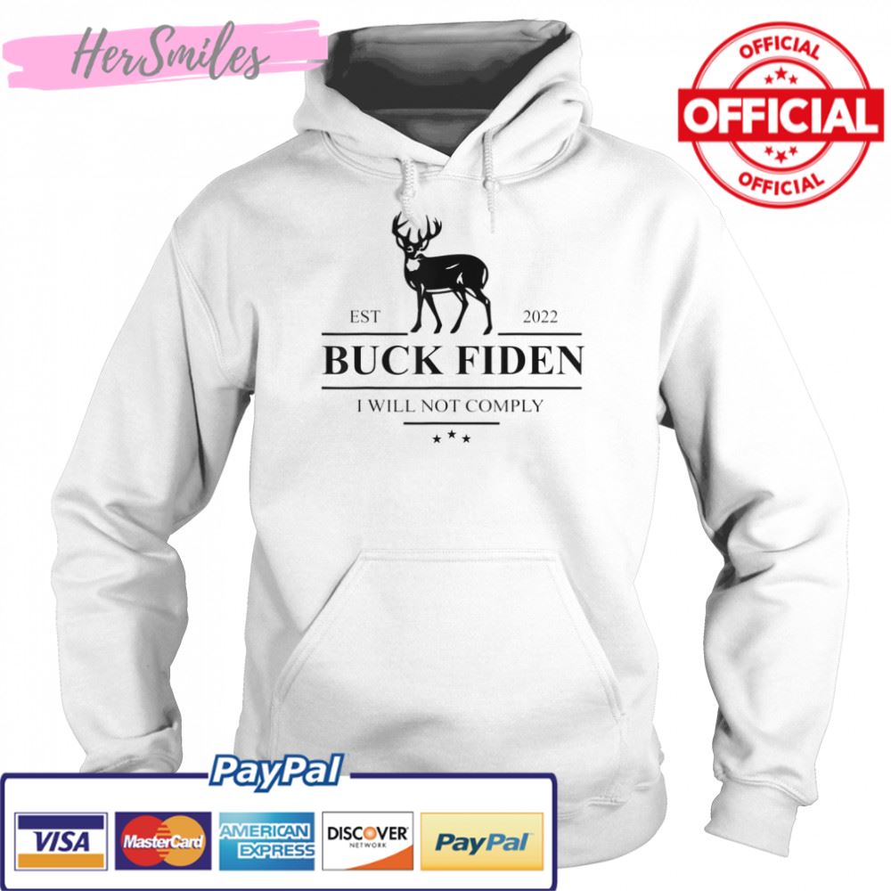 Buck Fiden I Will Not Comply Anti Biden Liberals T-Shirt Buck Fiden I Will Not Comply Anti Biden Liberals T-Shirt