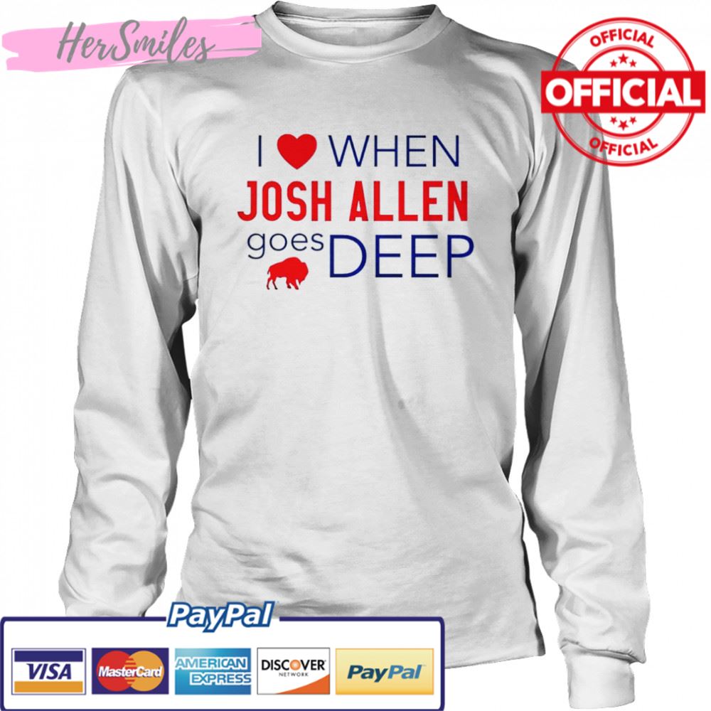 Buffalo Bills I love when Josh Allen goes deep shirt Buffalo Bills I love when Josh Allen goes deep shirt