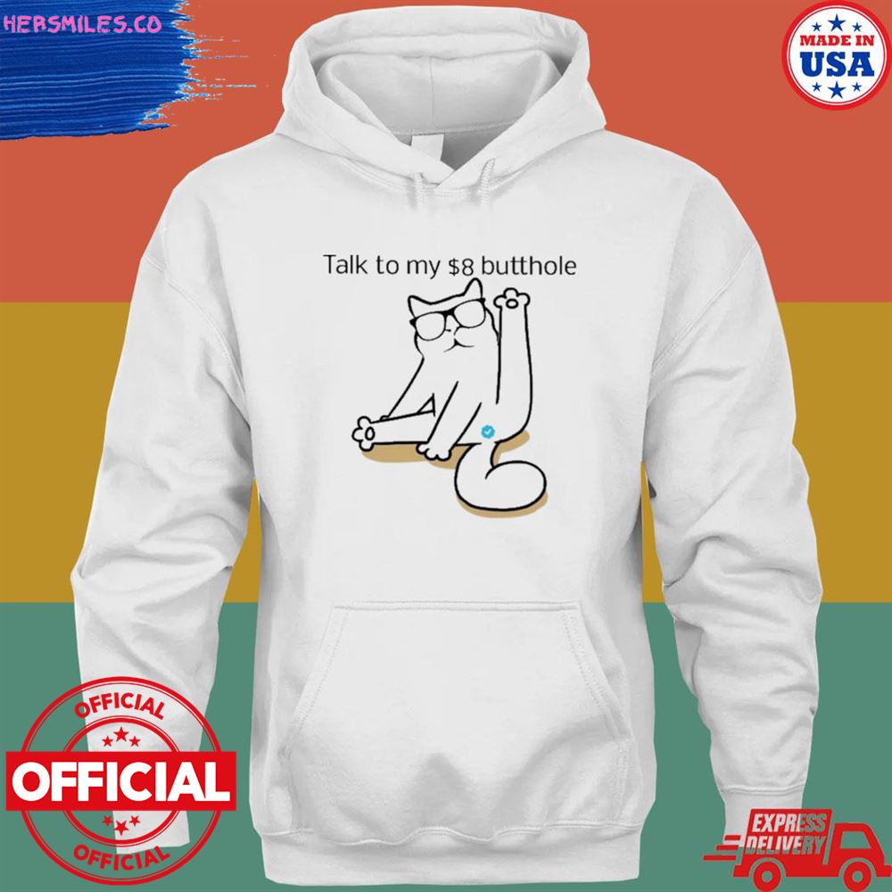 Cat talk to my $8 butthole T-shirt