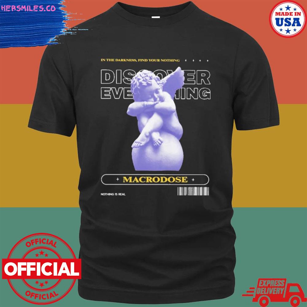 Daylight curfew in the darkness find your nothing discover everything macrodose shirt