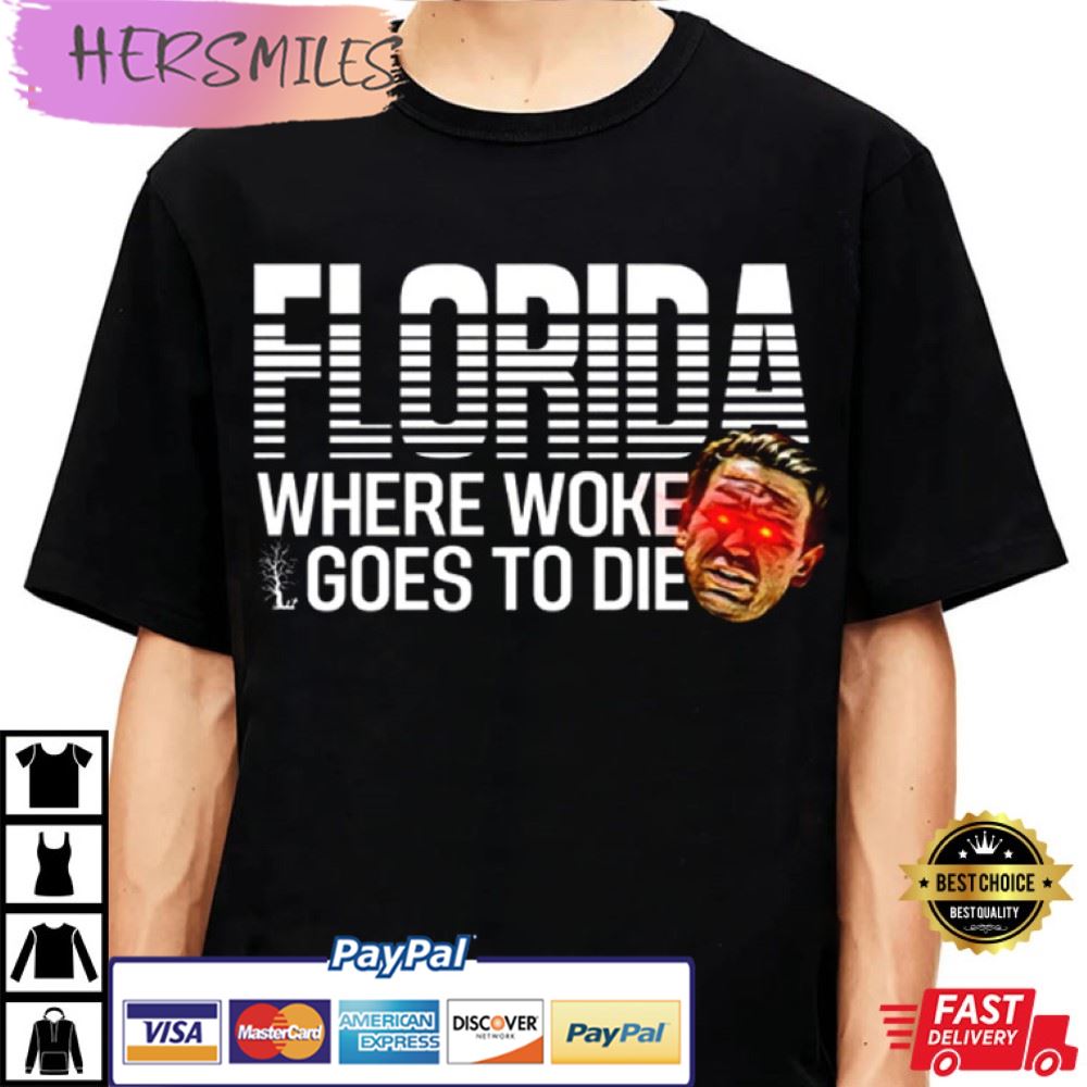 DeSantis Shirt, Florida Where Woke Goes to Die T-Shirt