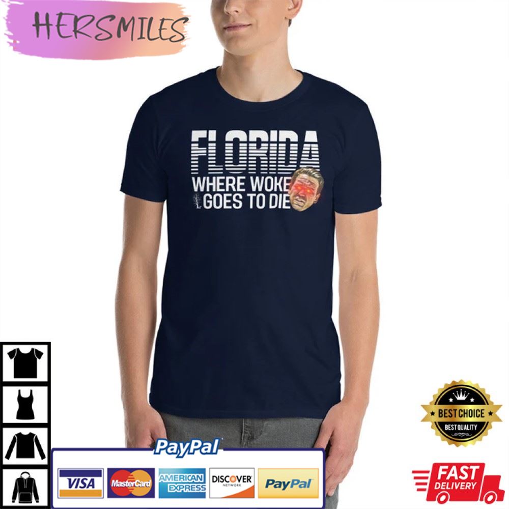 DeSantis Shirt, Florida Where Woke Goes to Die T-Shirt