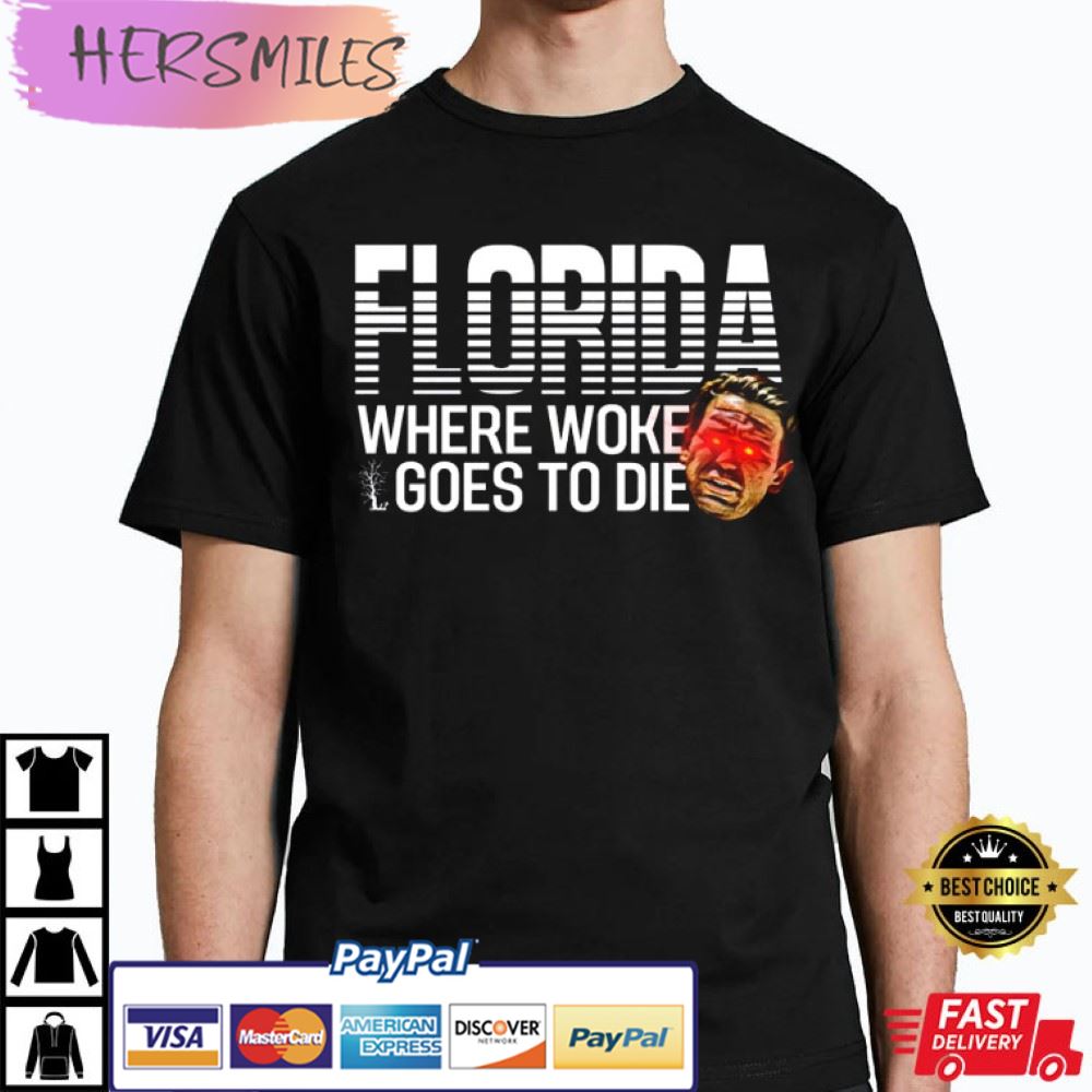 DeSantis Shirt, Florida Where Woke Goes to Die T-Shirt DeSantis Shirt, Florida Where Woke Goes to Die T-Shirt