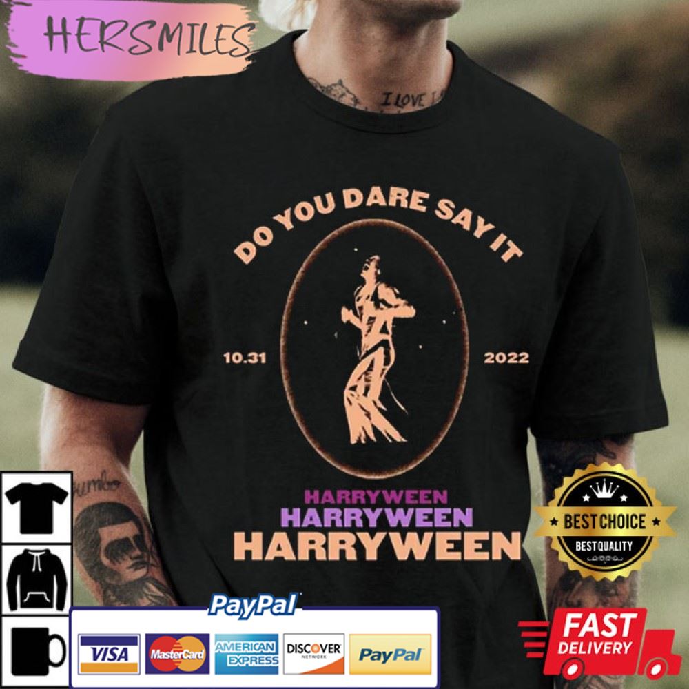 Do You Dare Say It Harryween Harry Styles Best T-Shirt