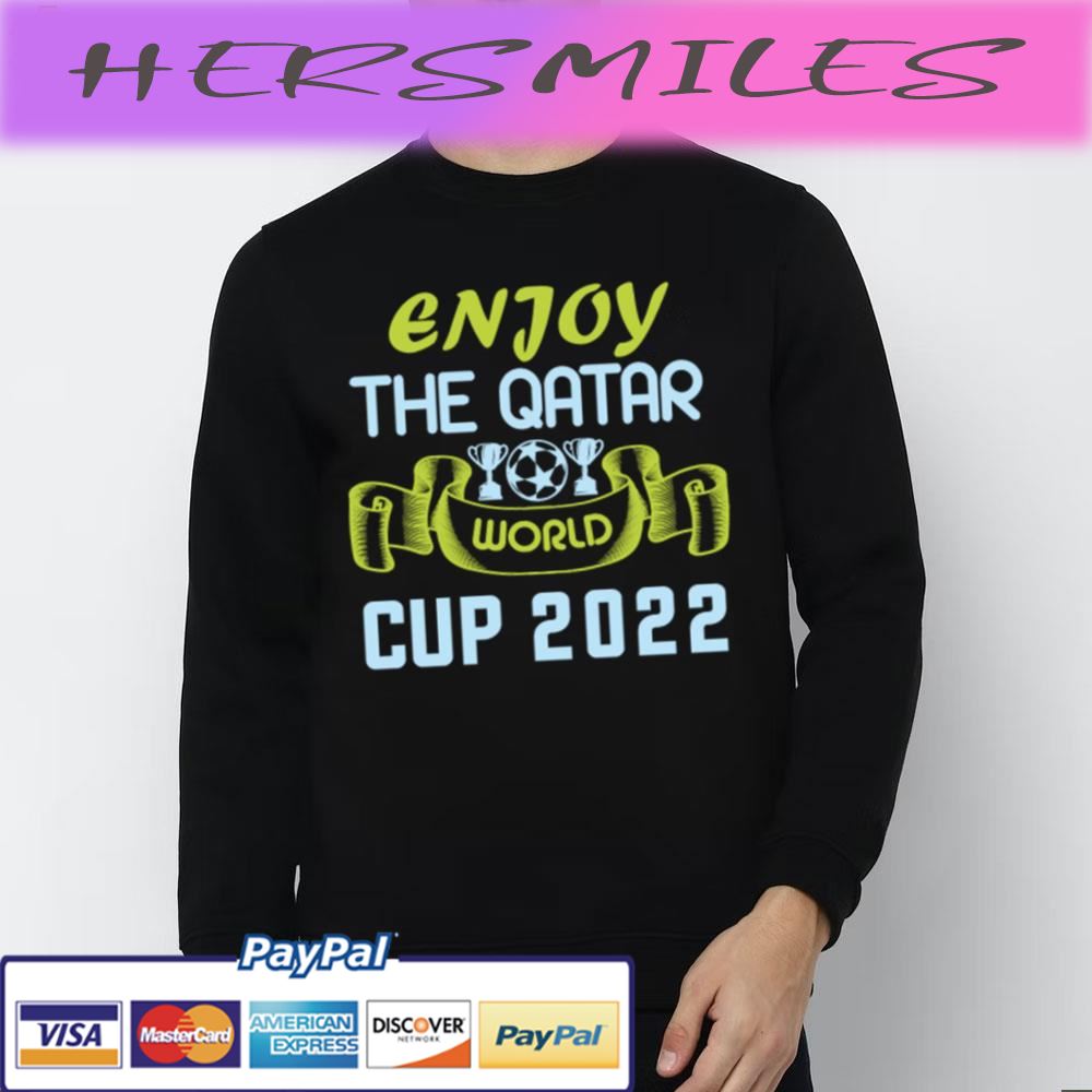 Enjoy The Qatar World Cup 2022 Trending Unisex T-shirt Enjoy The Qatar World Cup 2022 Trending Unisex T-shirt