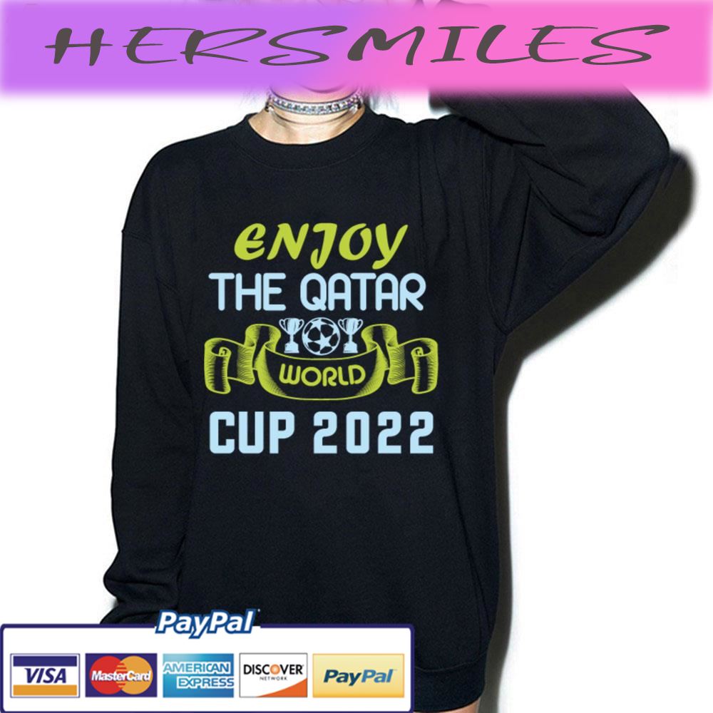 Enjoy The Qatar World Cup 2022 Trending Unisex T-shirt Enjoy The Qatar World Cup 2022 Trending Unisex T-shirt
