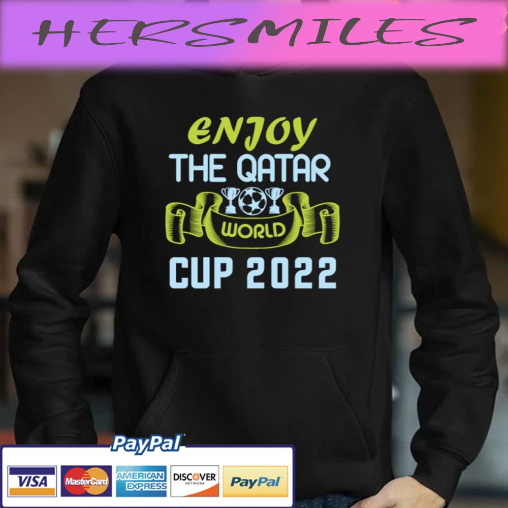 Enjoy The Qatar World Cup 2022 Trending Unisex T-shirt Enjoy The Qatar World Cup 2022 Trending Unisex T-shirt