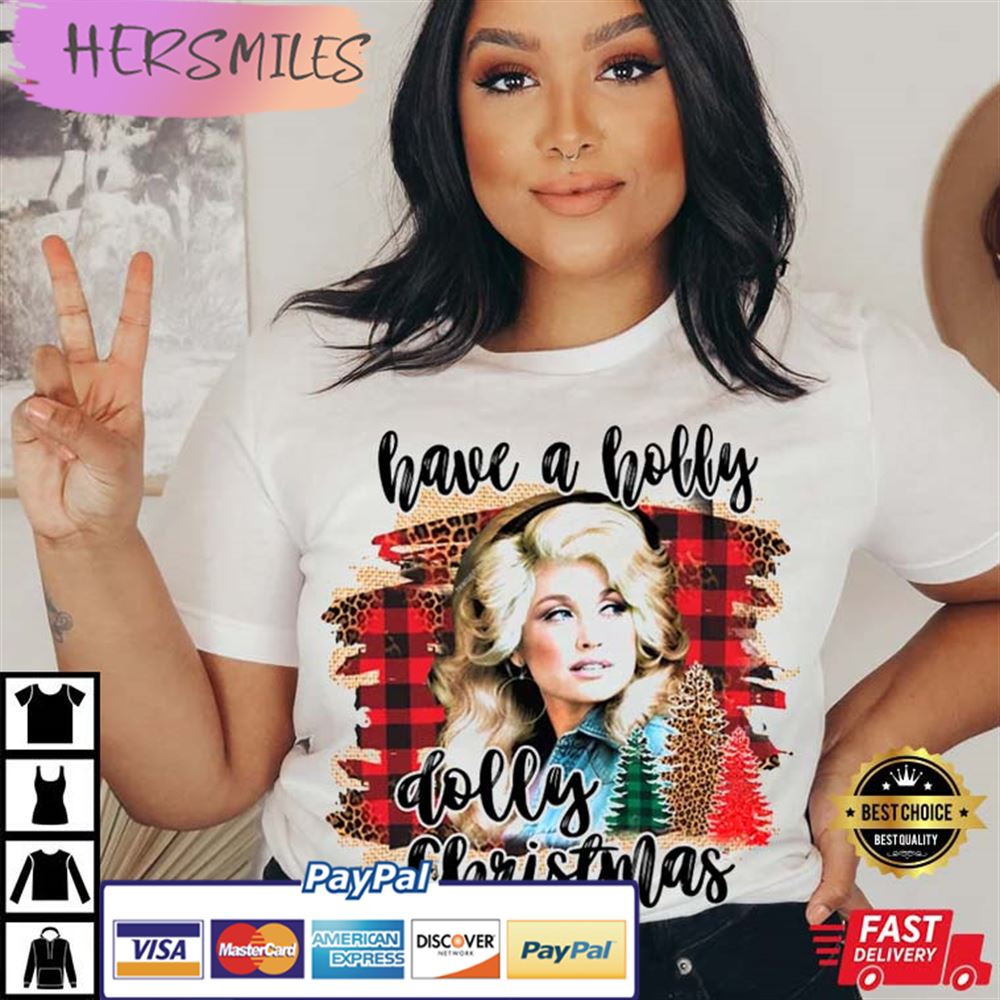 Have A Holly Dolly Christmas Dolly Parton Gift For Fan T-shirt Have A Holly Dolly Christmas Dolly Parton Gift For Fan T-shirt