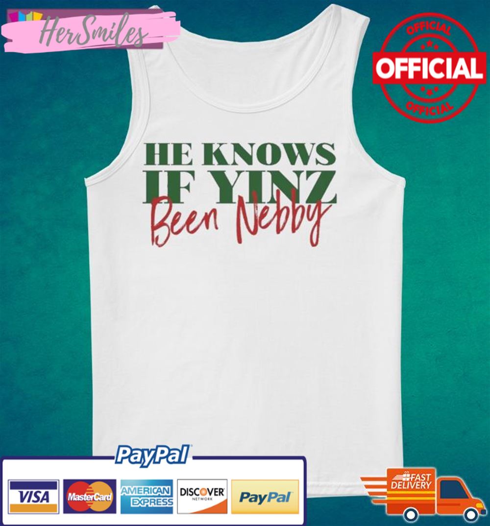 He Knows If Yinz Been Nebby - Pittsburgh Christmas Shirt He Knows If Yinz Been Nebby - Pittsburgh Christmas Shirt