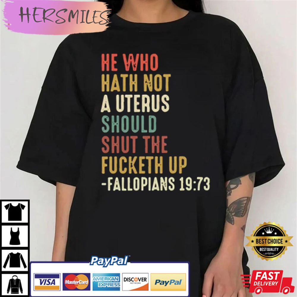 He Who Hath No Uterus Should Stfu Pro Choice Roe Best T-shirt He Who Hath No Uterus Should Stfu Pro Choice Roe Best T-shirt