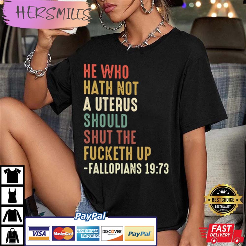 He Who Hath No Uterus Should Stfu Pro Choice Roe Best T-shirt He Who Hath No Uterus Should Stfu Pro Choice Roe Best T-shirt