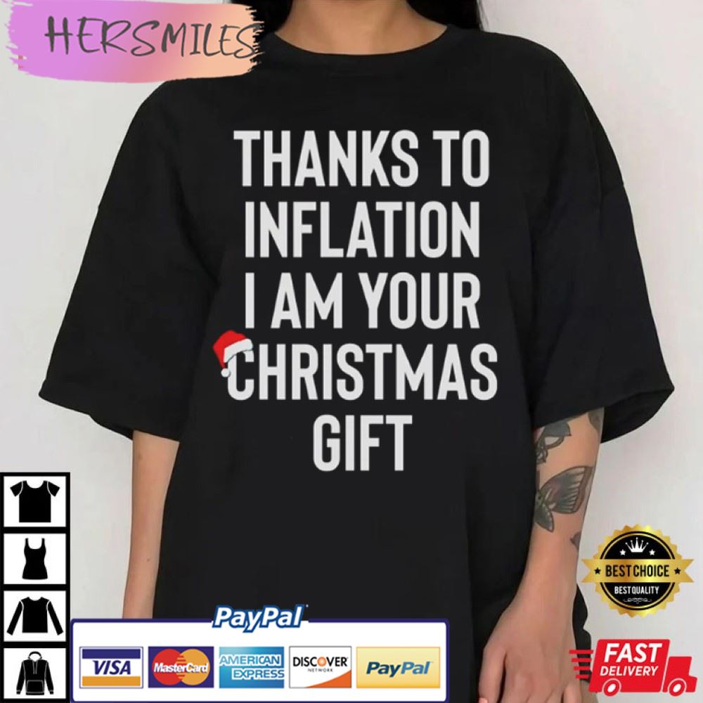 I Am Your Christmas Gift, Thanks to Inflation Best T-Shirt
