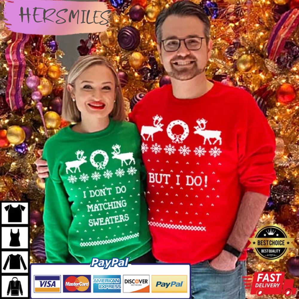 I Don’t Do Matching Sweaters But I Do! Christmas Couples Shirt