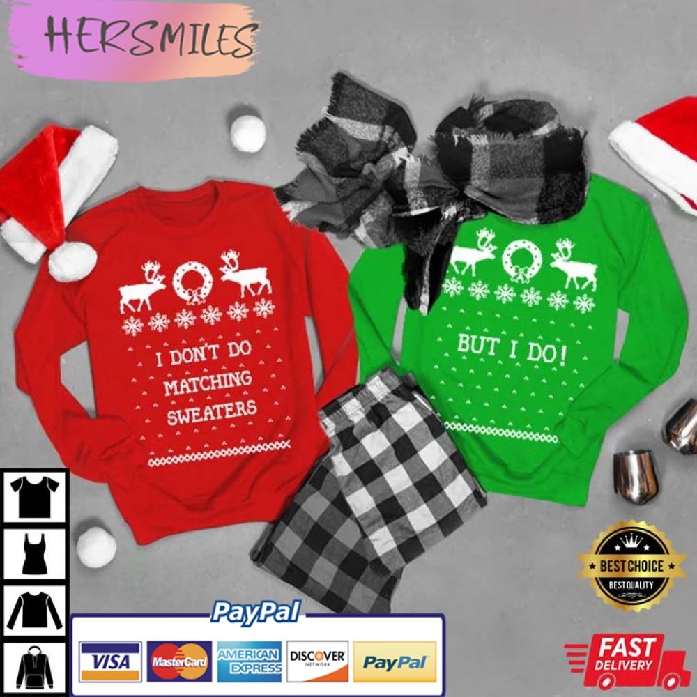 I Don’t Do Matching Sweaters But I Do! Christmas Couples Shirt