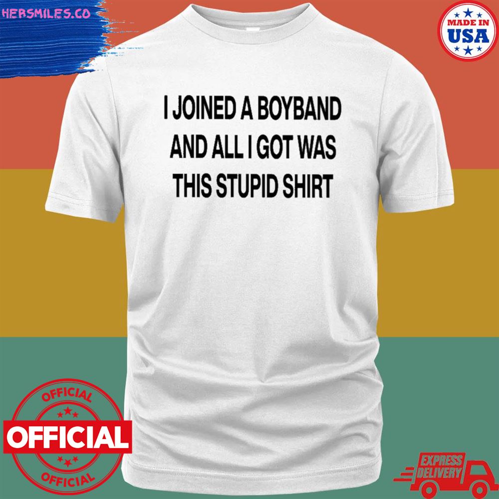 I joined a boyband and all I got was this stupid T-shirt
