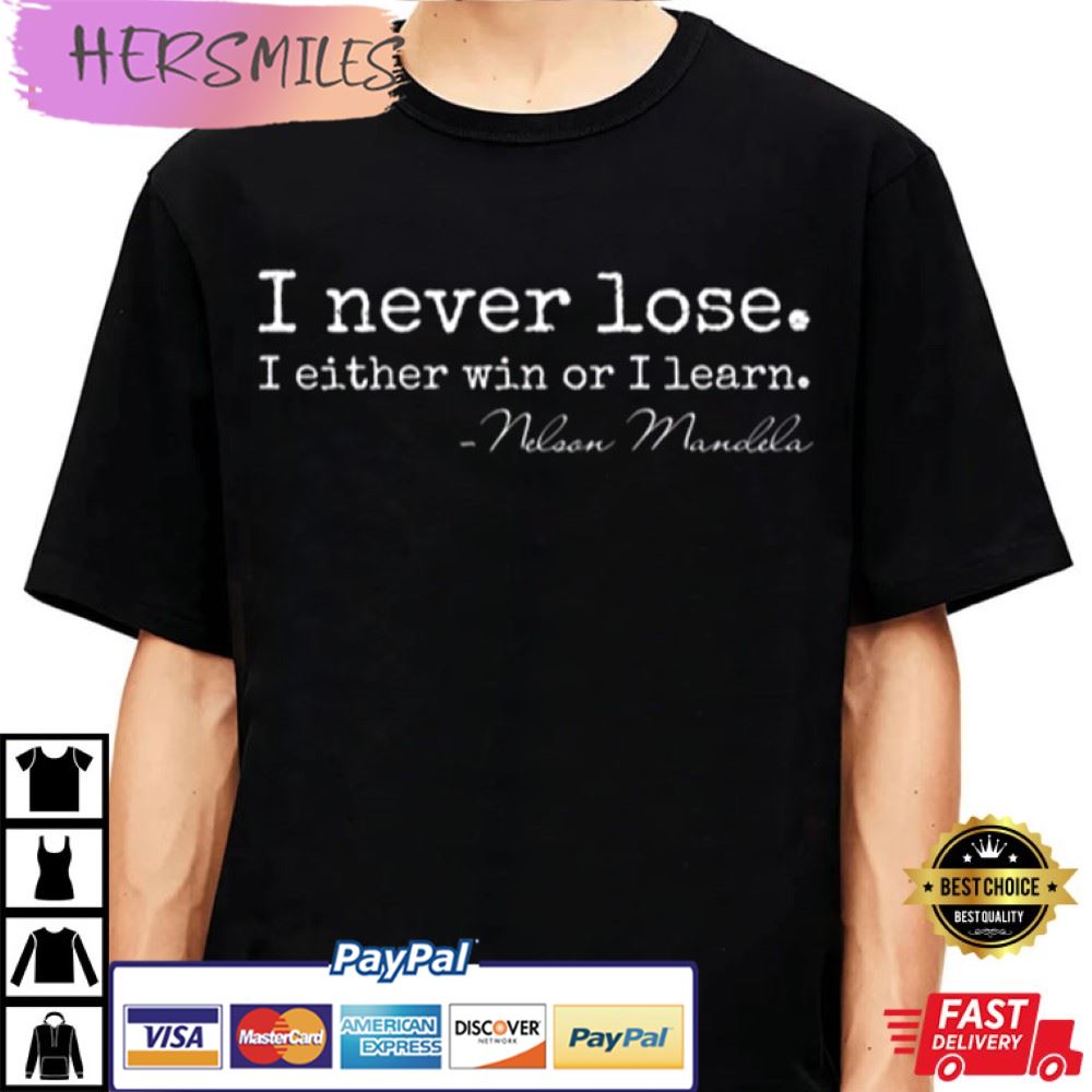I Never Lose I Either Win Or Learn Nelson Mandela Best Shirt