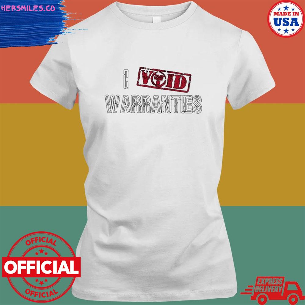 I void warranties T-shirt I void warranties T-shirt