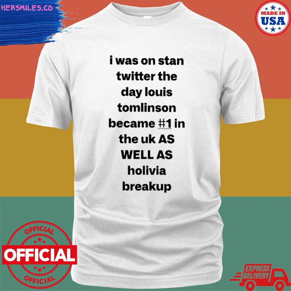 I was on stan twitter the day louis tomlinson became T-shirt