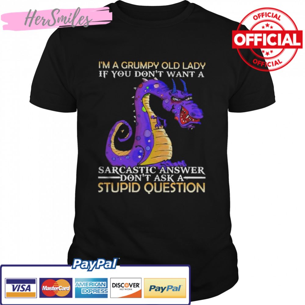 I’m a Grumpy old lady If You don’t want a Sarcastic answer don’t ask a Stupid question shirt