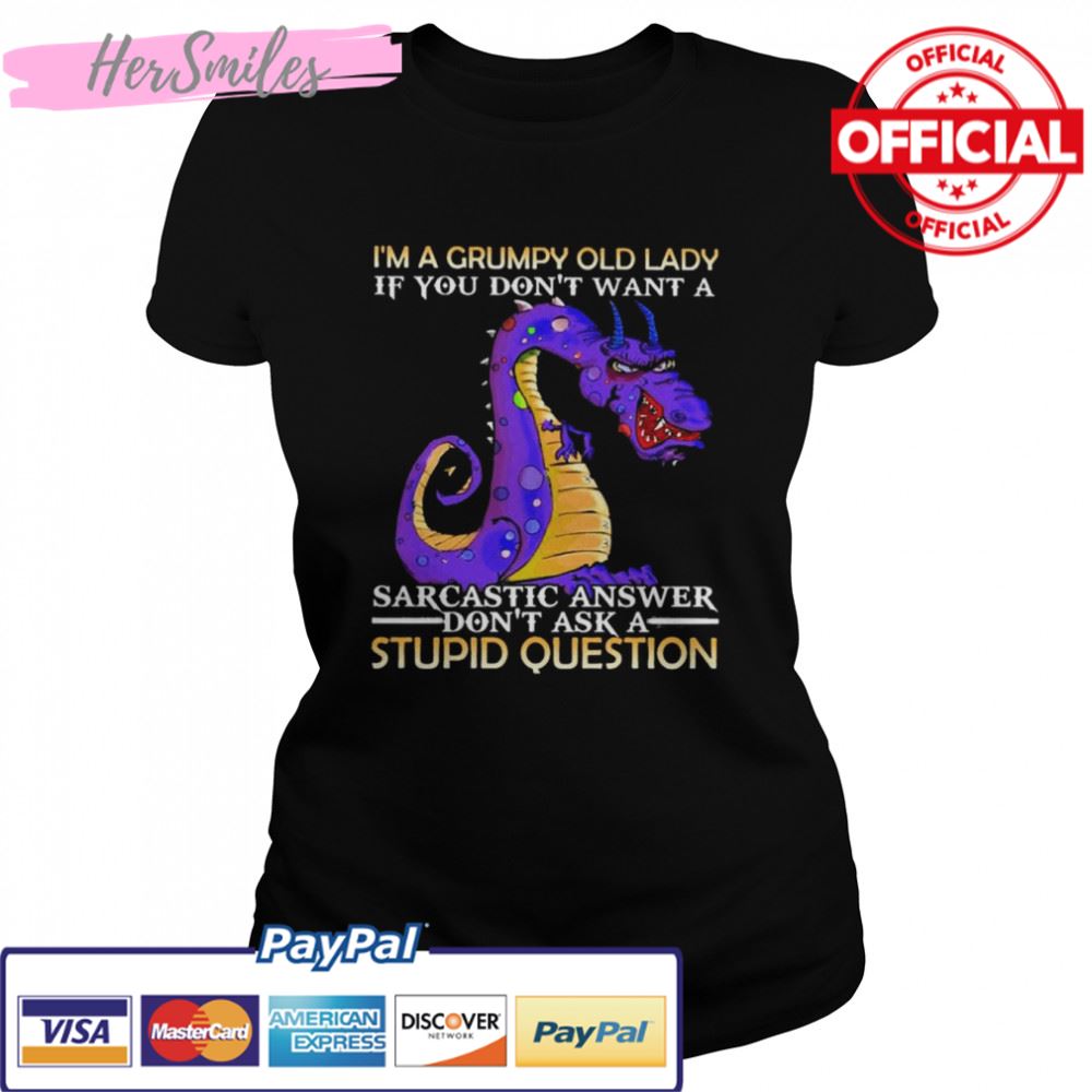 I’m a Grumpy old lady If You don’t want a Sarcastic answer don’t ask a Stupid question shirt