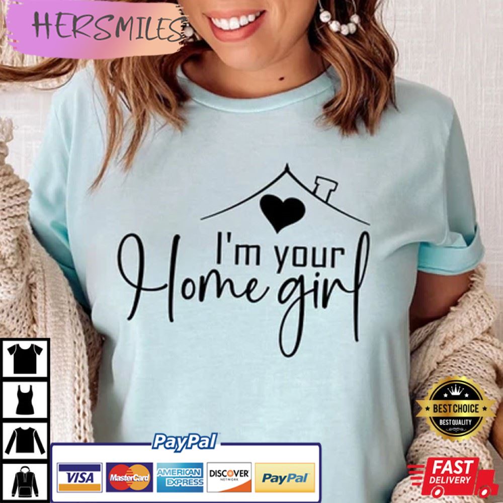 I’m Your Home Girl Realtor Boss Babe Best T-Shirt