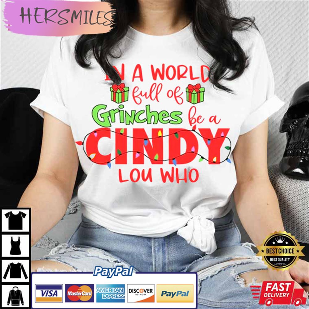 In A World Full Of Grinches Be A Cindy Lou Who Christmas T-shirt In A World Full Of Grinches Be A Cindy Lou Who Christmas T-shirt