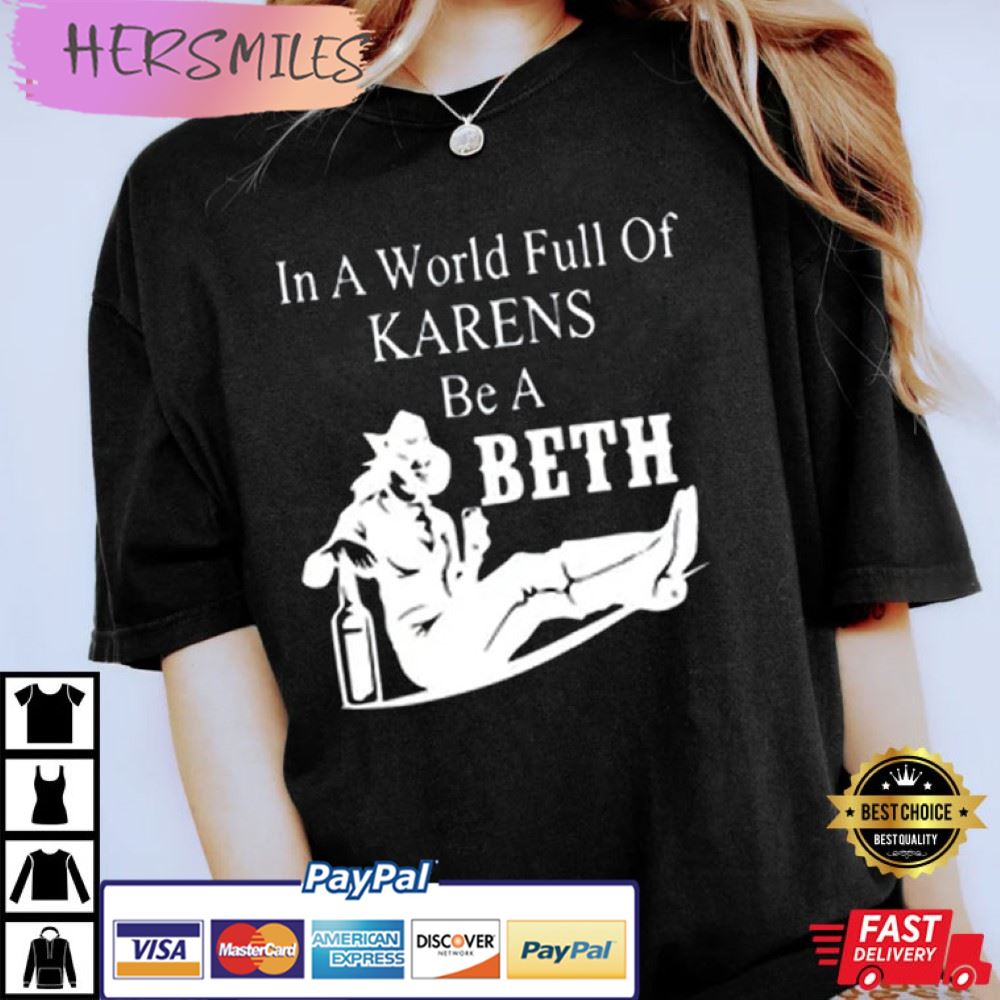 In A World Full Of Karens Be A Beth Yellowstone Gift T-Shirt