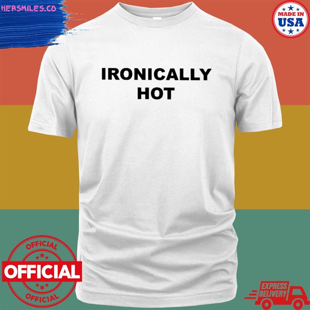 Ironically hot T-shirt