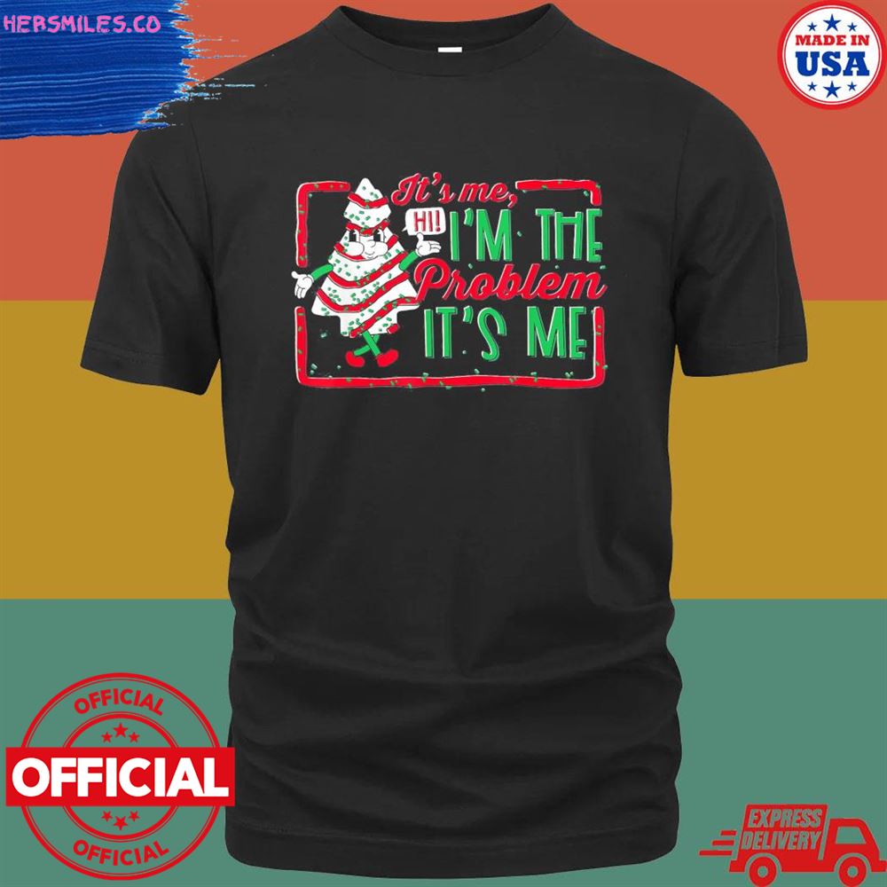It’s me hi I’m the problem it’s me Christmas tree cake shirt