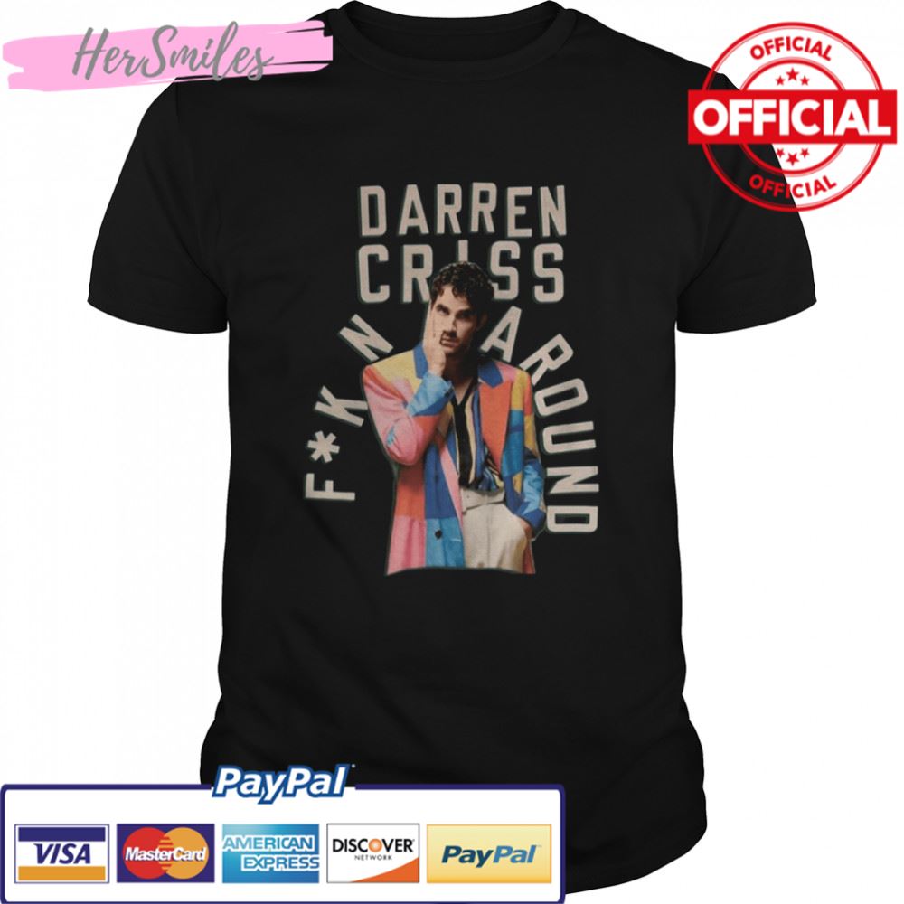 Just Fkn Around Darren Criss shirt