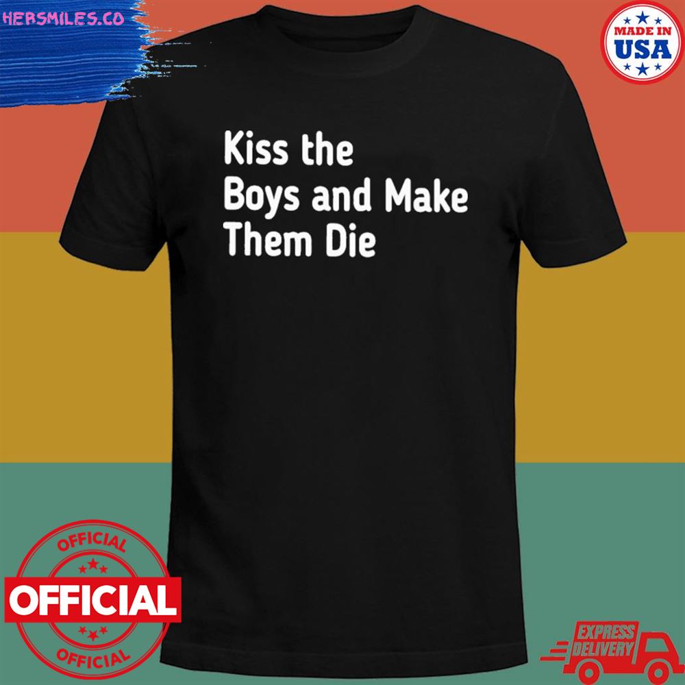 Kiss the boy and make them die T-shirt