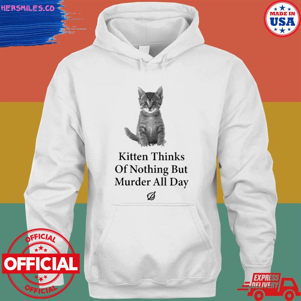 Kitten thinks of nothing but murder all day T-shirt