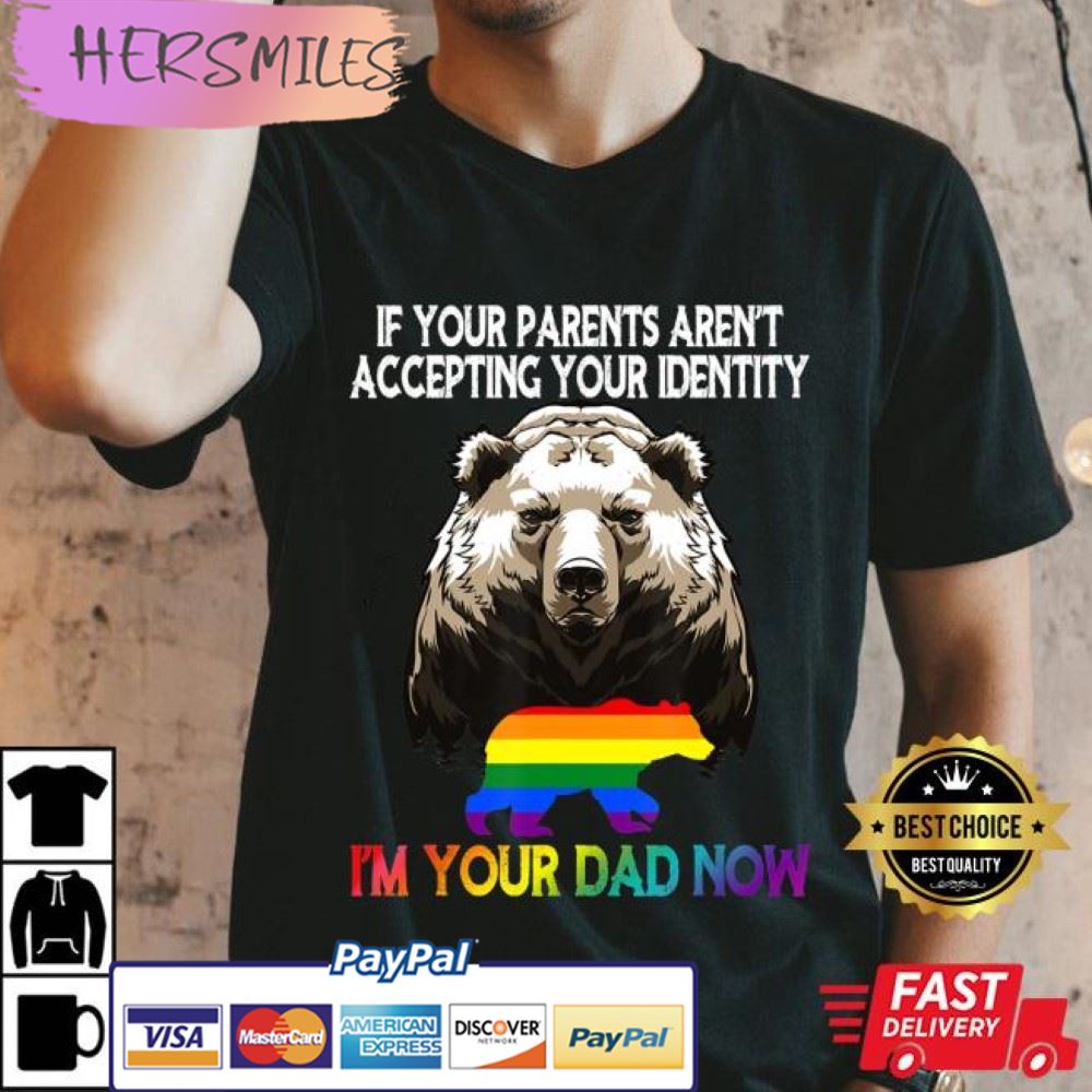 LGBT Daddy Bear Gay And Lesbian Pride Im Your Dad Now Best T-Shirt