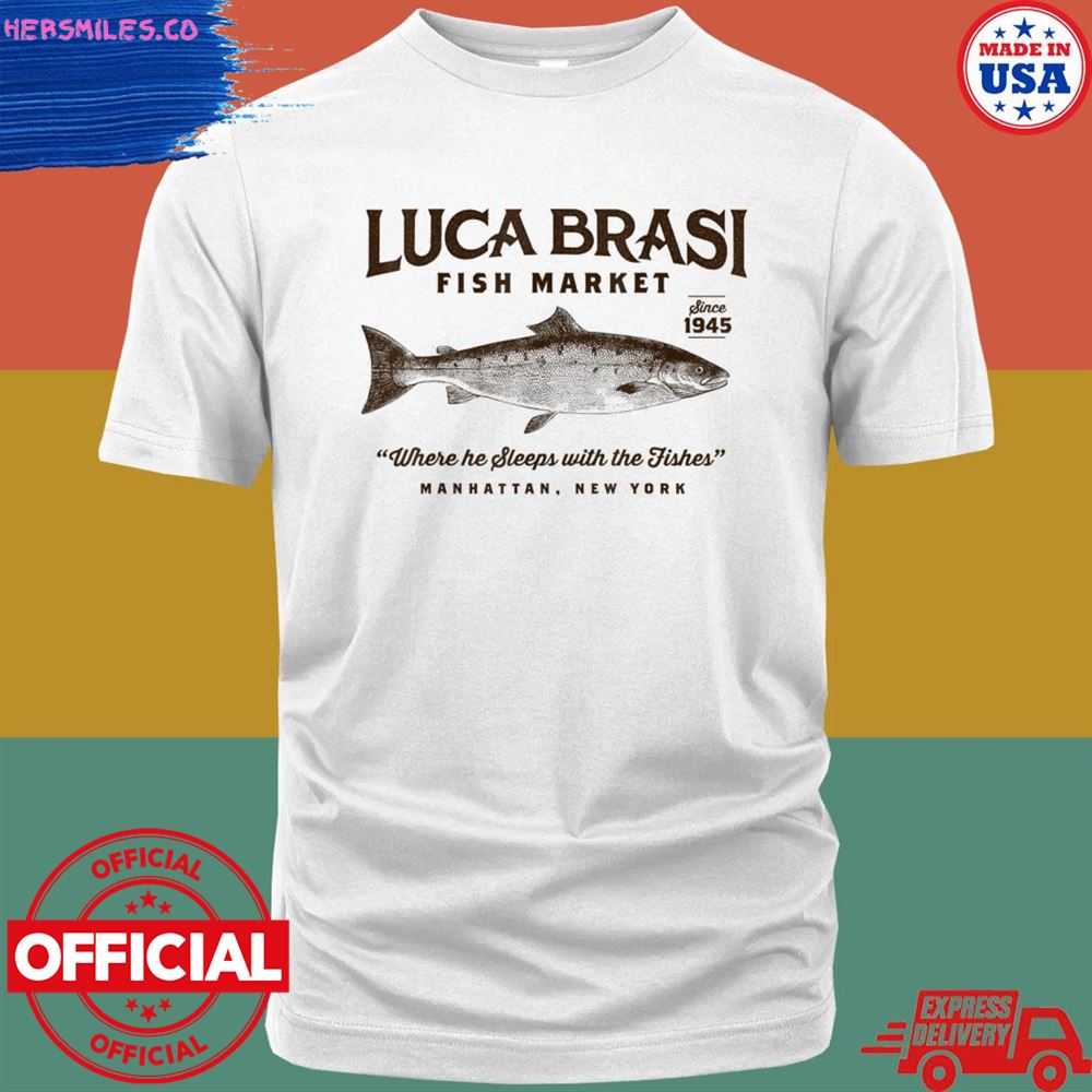 Luca brasI fish market where he sleeps with the fishes T-shirt