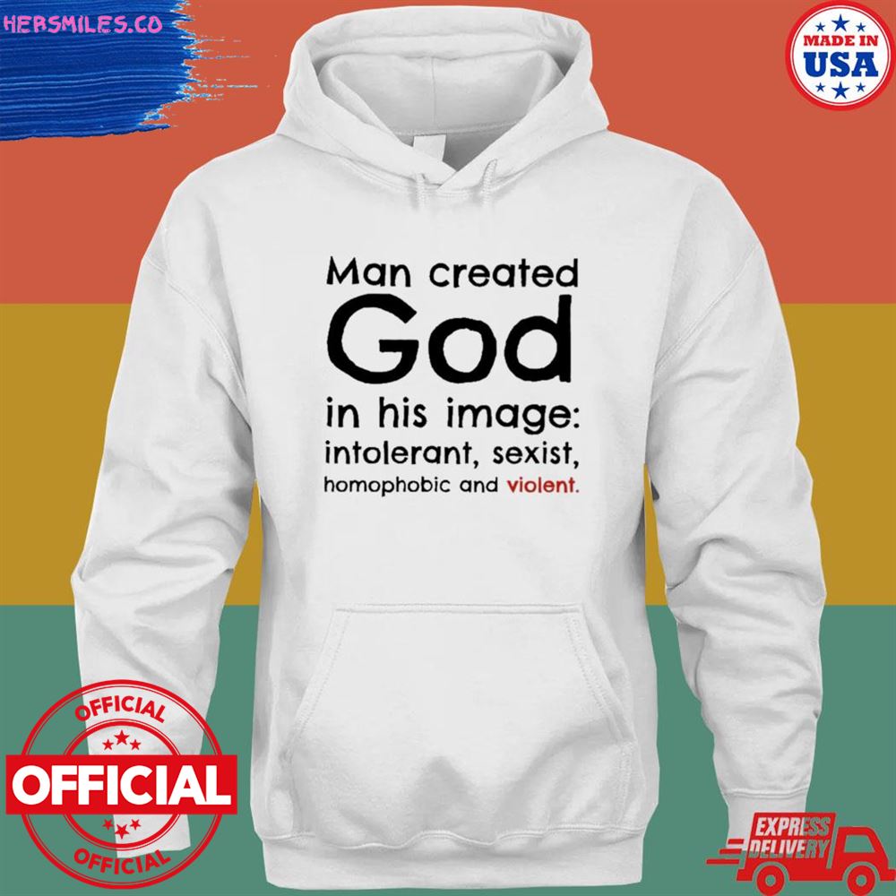 Man created god in his image intolerant sexist homophobic and violet shirt