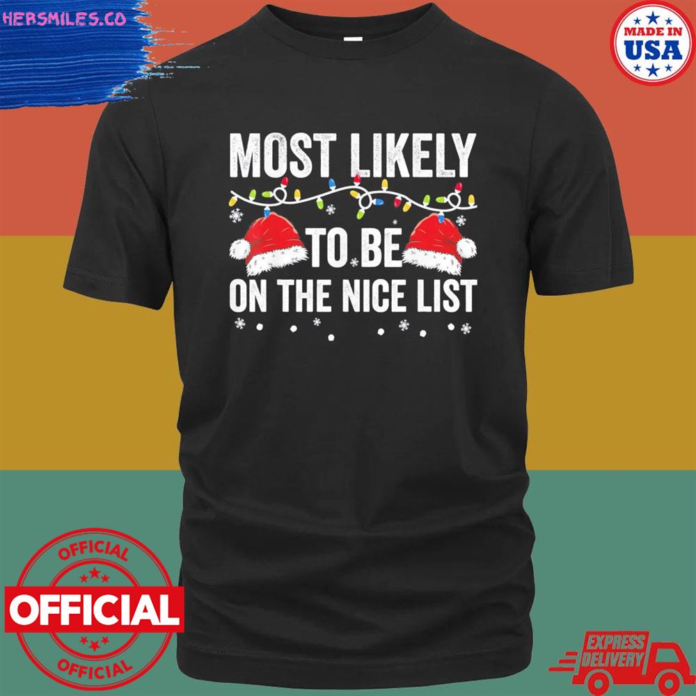 Most likely to be on the nice list Christmas shirt