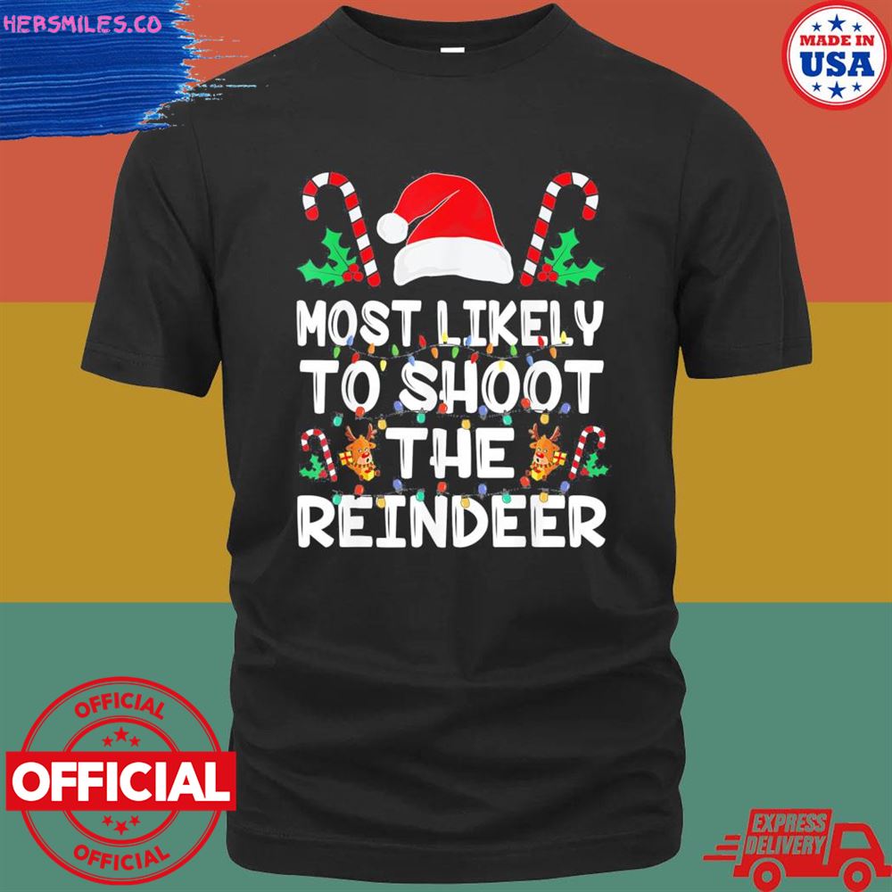 Most likely to shoot the reindeer santa Christmas shirt