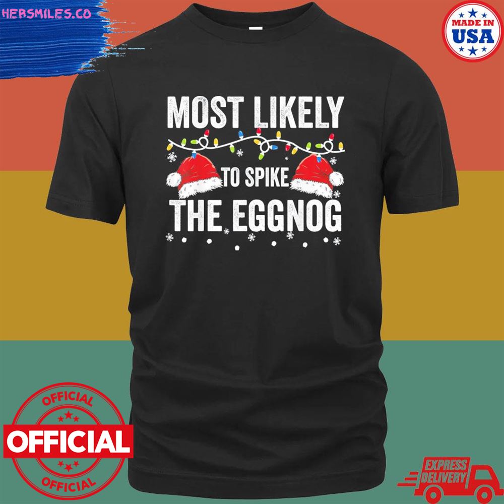 Most likely to spike the eggnog family matching Christmas shirt