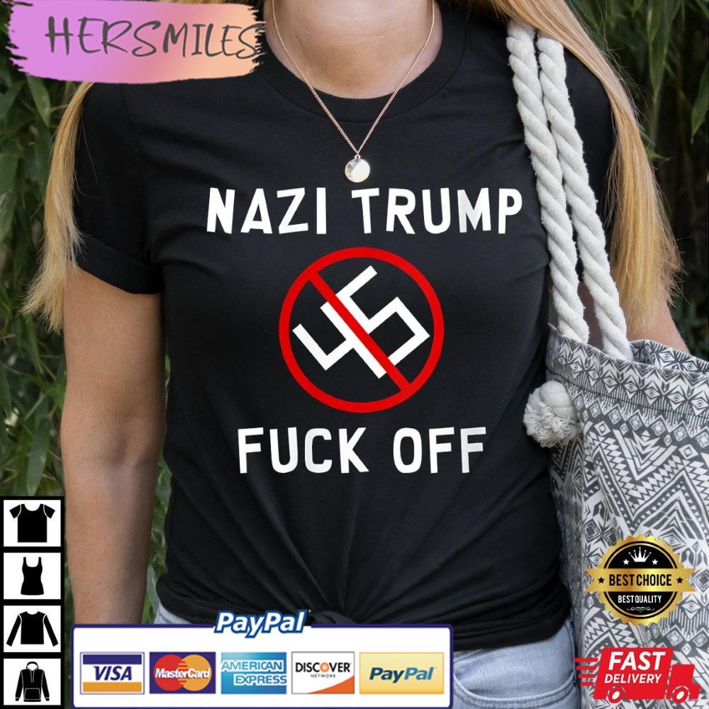 Nazi Trump Fuck Off Unisex Best T-Shirt