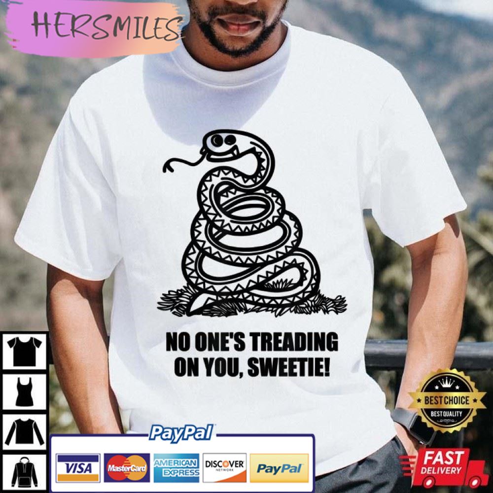 No One’s Treading On You Sweetie Best T-Shirt