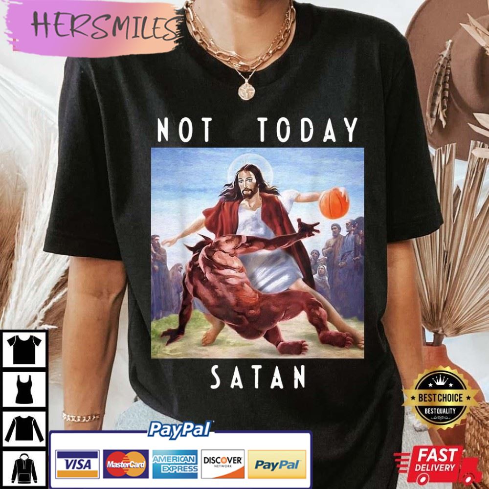 Not Today Satan Jesus vs Satan in Basketball Funny Best T-Shirt